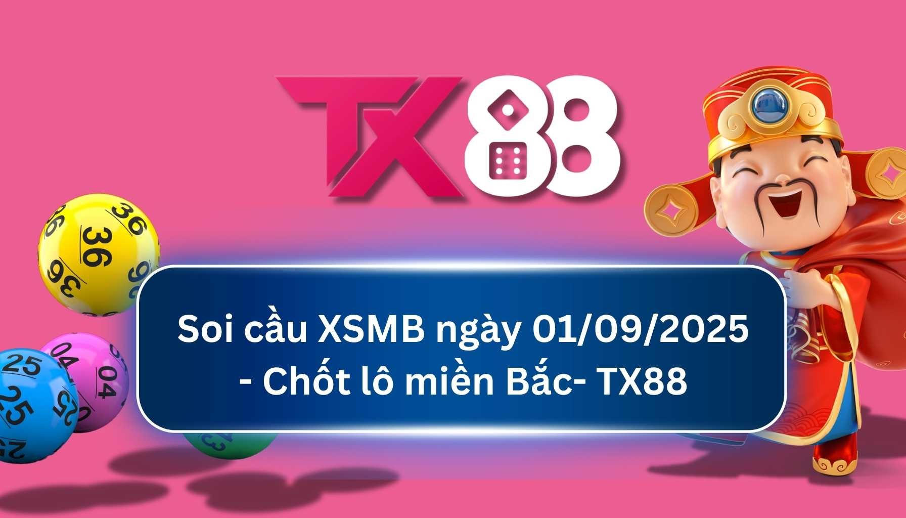 TX88 Soi Cầu XSMB 01/09/2025: Chọn số tài lộc cùng TX88